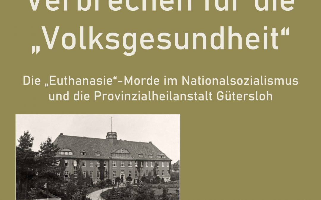 Verbrechen für die „Volksgesundheit“: Die „Euthanasie“-Morde im Nationalsozialismus und die Provinzialheilanstalt Gütersloh